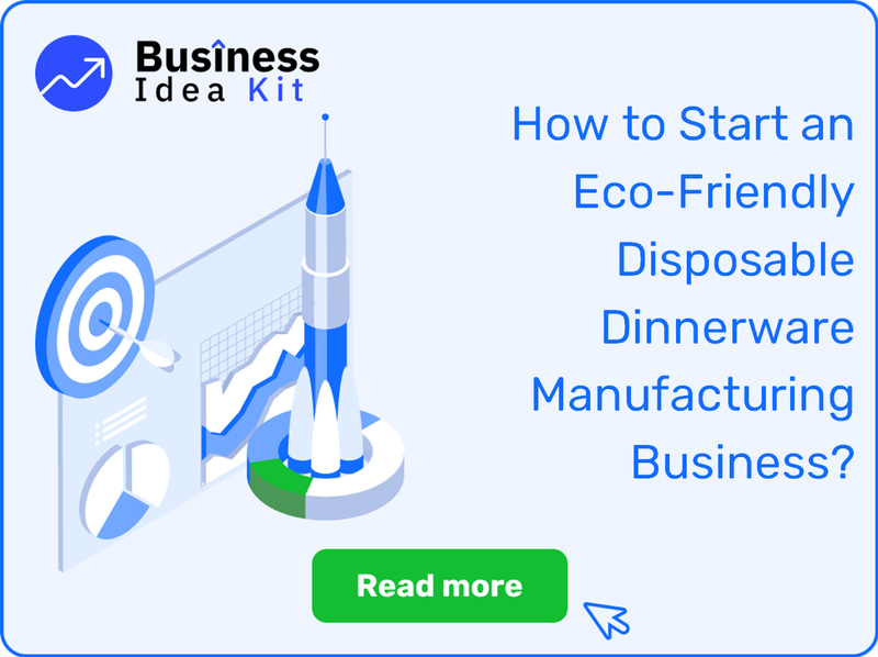 How to Start an Eco-Friendly Disposable Dinnerware Manufacturing Business?