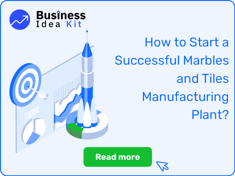 How to Start a Successful Marbles and Tiles Manufacturing Plant?