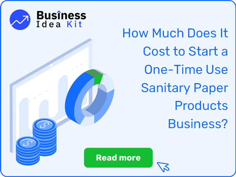 How Much Does It Cost to Start a One-Time Use Sanitary Paper Products Business?