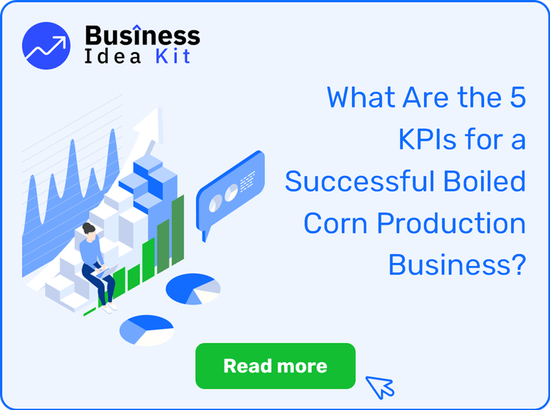 What Are the 5 Key Performance Indicators and Metrics for a Successful Boiled Corn Production Business?