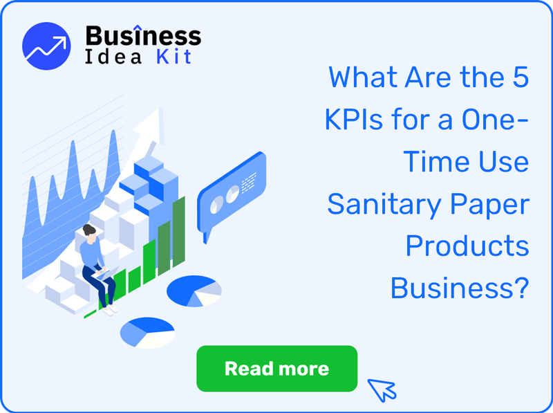 What Are the 5 Key Performance Indicators for a One-Time Use Sanitary Paper Products Business?