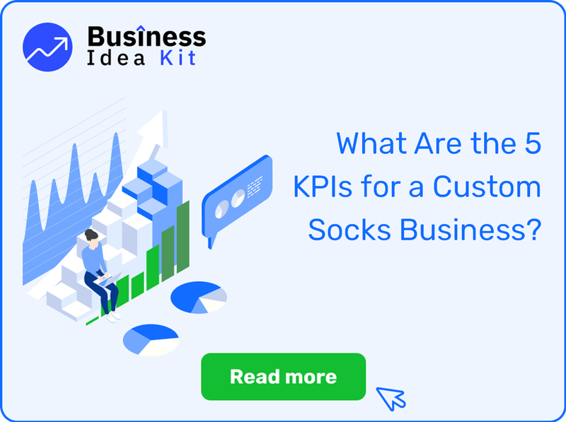 What Are the 5 Key Performance Indicators and Metrics for a Custom Socks Business?