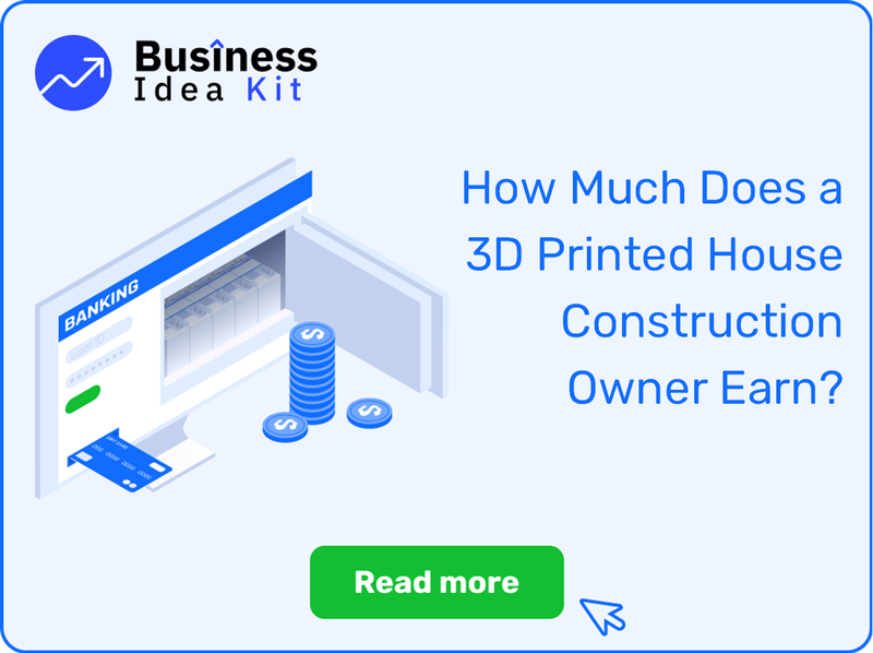 How Much Does a 3D Printed House Construction Owner Earn?