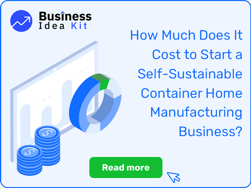 How Much Does It Cost to Start a Self-Sustainable Container Home Manufacturing Business?