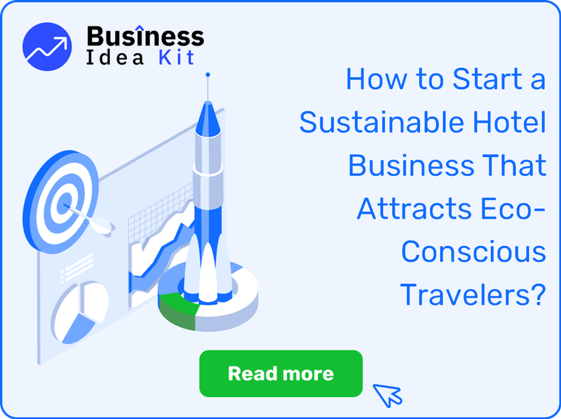 How to Start a Sustainable Hotel Business That Attracts Eco-Conscious Travelers?