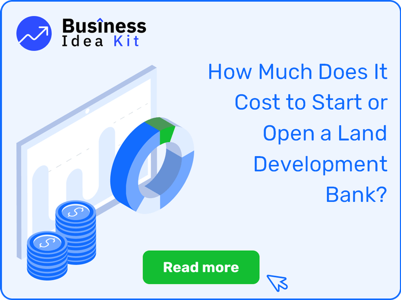 How Much Does It Cost to Start or Open a Land Development Bank?