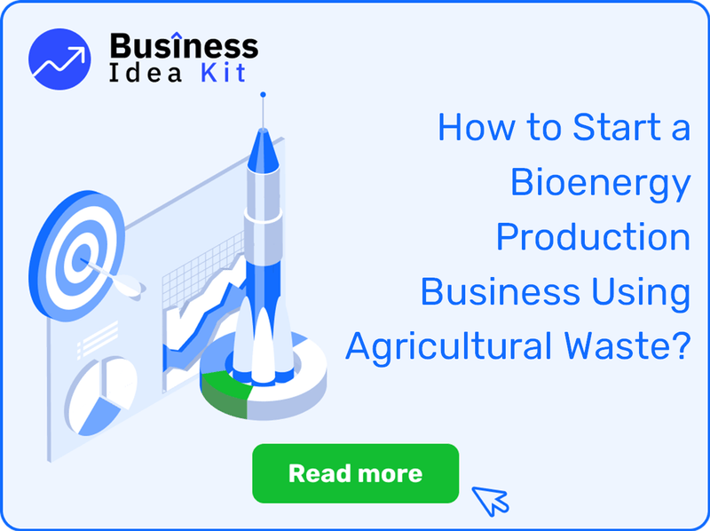 How to Start a Bioenergy Production Business Using Agricultural Waste?