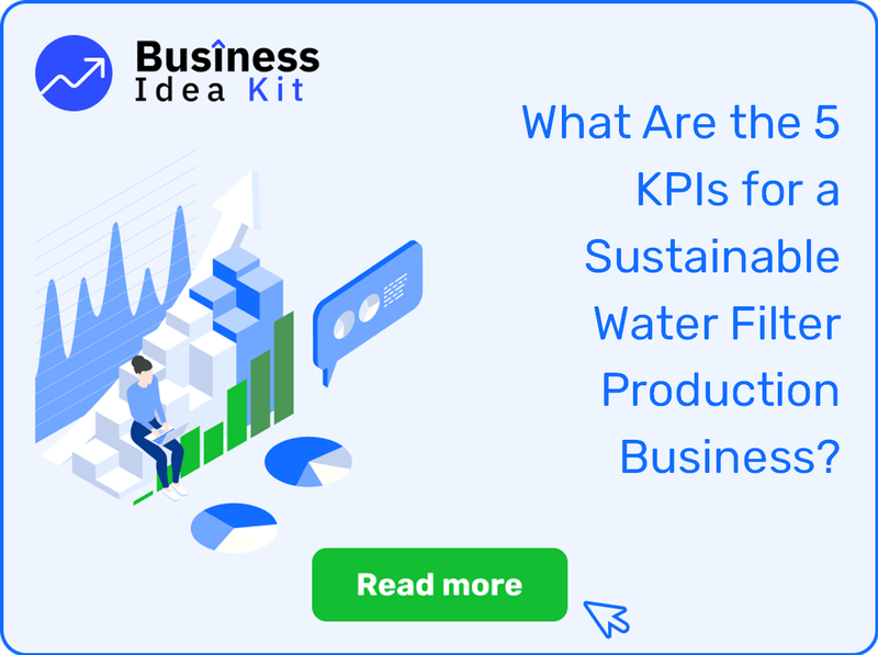 What Are the 5 Key Performance Indicators for a Sustainable Water Filter Production Business?