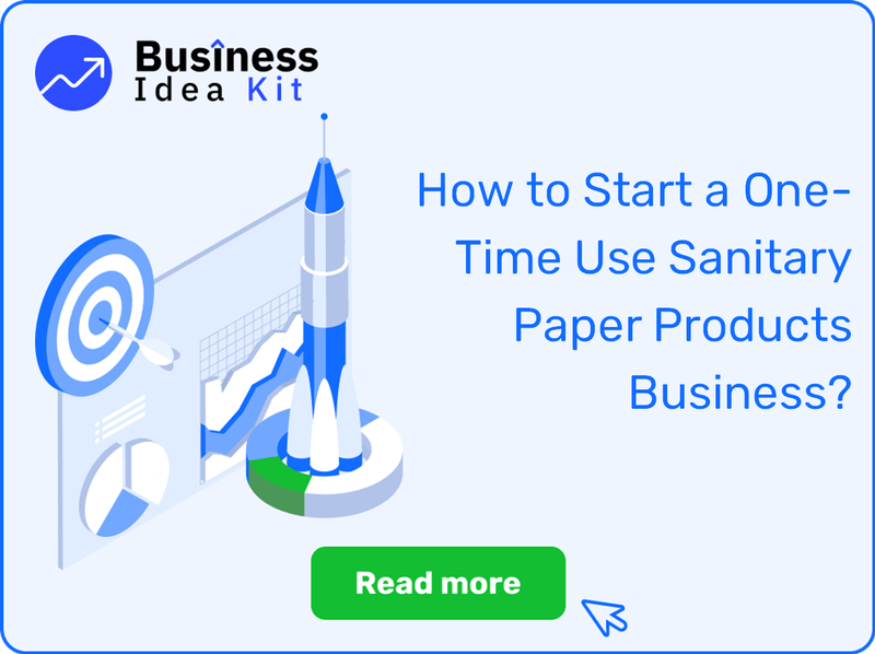 How to Start a One-Time Use Sanitary Paper Products Business Successfully?
